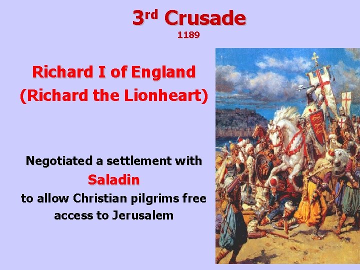 3 rd Crusade 1189 Richard I of England (Richard the Lionheart) Negotiated a settlement