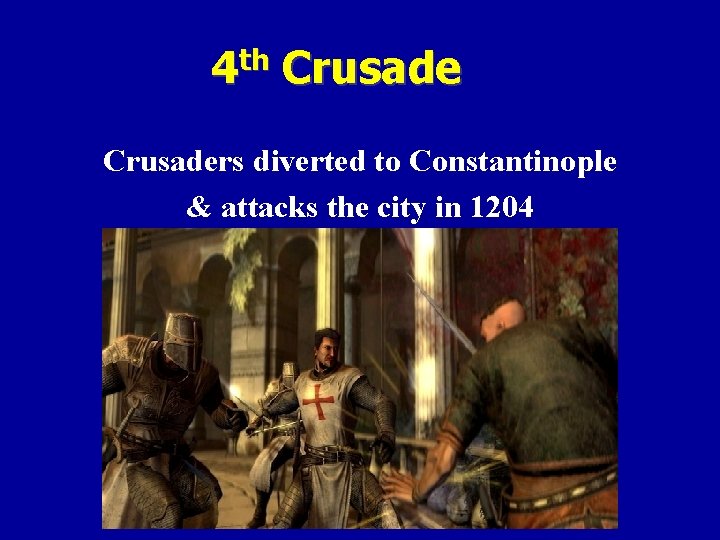 4 th Crusaders diverted to Constantinople & attacks the city in 1204 