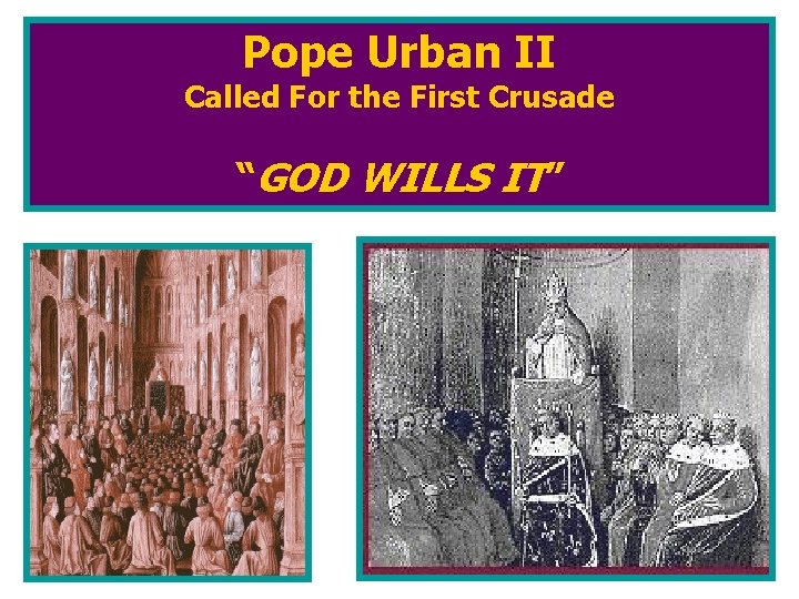 Pope Urban II Called For the First Crusade “GOD WILLS IT” 