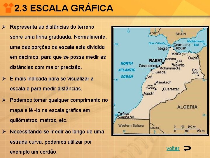 2. 3 ESCALA GRÁFICA Ø Representa as distâncias do terreno sobre uma linha graduada.
