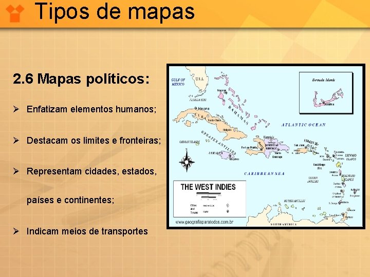 Tipos de mapas 2. 6 Mapas políticos: Ø Enfatizam elementos humanos; Ø Destacam os