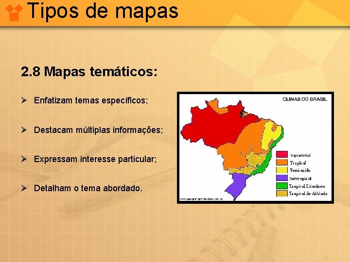 Tipos de mapas 2. 8 Mapas temáticos: Ø Enfatizam temas específicos; Ø Destacam múltiplas