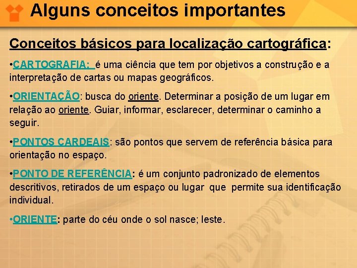 Alguns conceitos importantes Conceitos básicos para localização cartográfica: • CARTOGRAFIA: é uma ciência que
