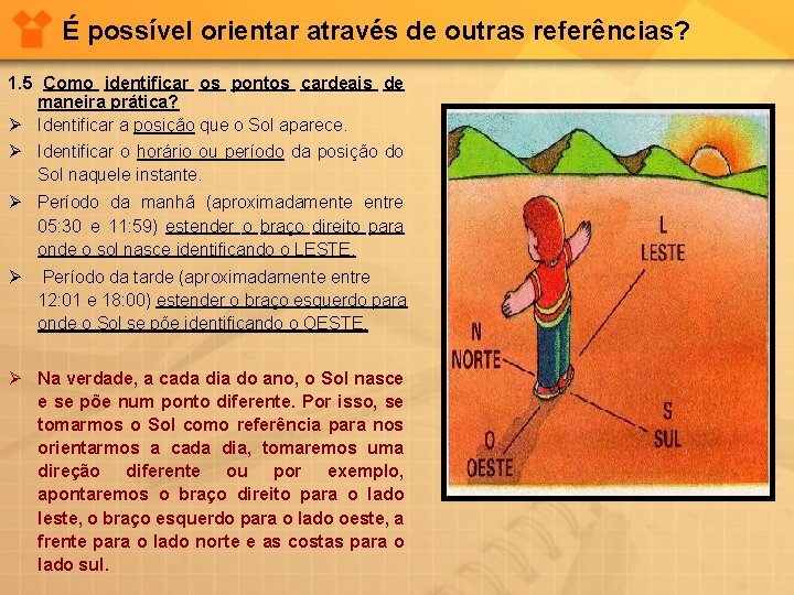 É possível orientar através de outras referências? 1. 5 Como identificar os pontos cardeais