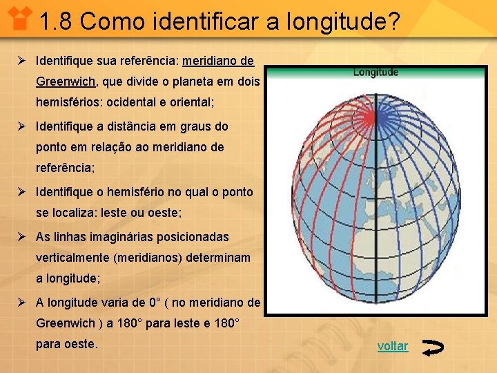 1. 8 Como identificar a longitude? Ø Identifique sua referência: meridiano de Greenwich, que