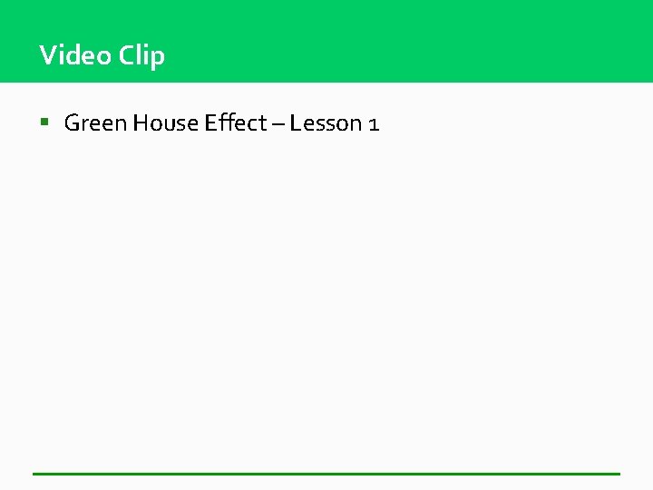 Video Clip § Green House Effect – Lesson 1 