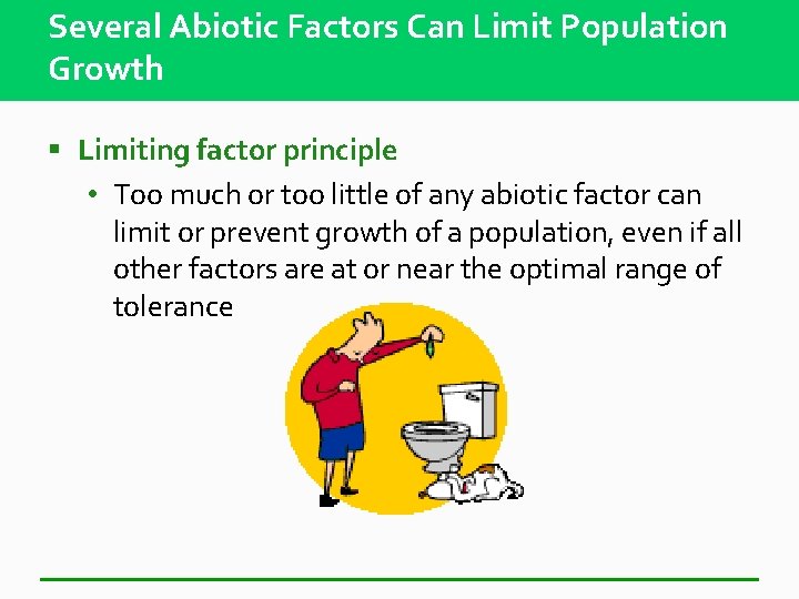 Several Abiotic Factors Can Limit Population Growth § Limiting factor principle • Too much