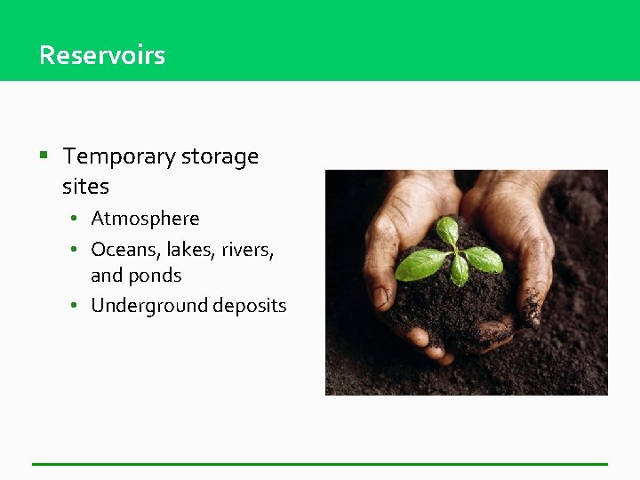 Reservoirs § Temporary storage sites • Atmosphere • Oceans, lakes, rivers, and ponds •