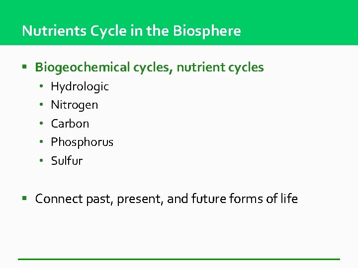 Nutrients Cycle in the Biosphere § Biogeochemical cycles, nutrient cycles • • • Hydrologic