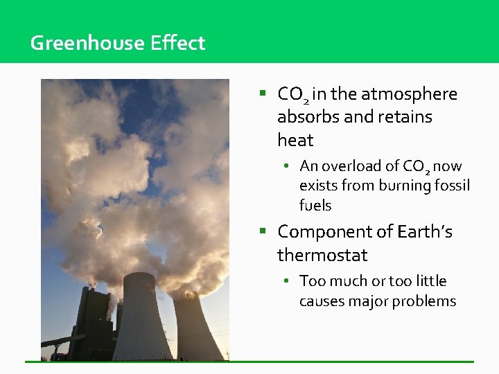Greenhouse Effect § CO 2 in the atmosphere absorbs and retains heat • An