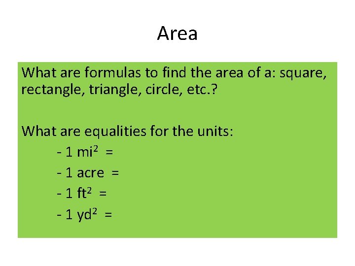 Area What are formulas to find the area of a: square, rectangle, triangle, circle,