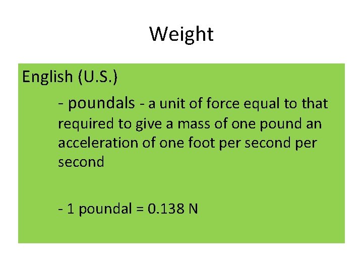 Weight English (U. S. ) - poundals - a unit of force equal to