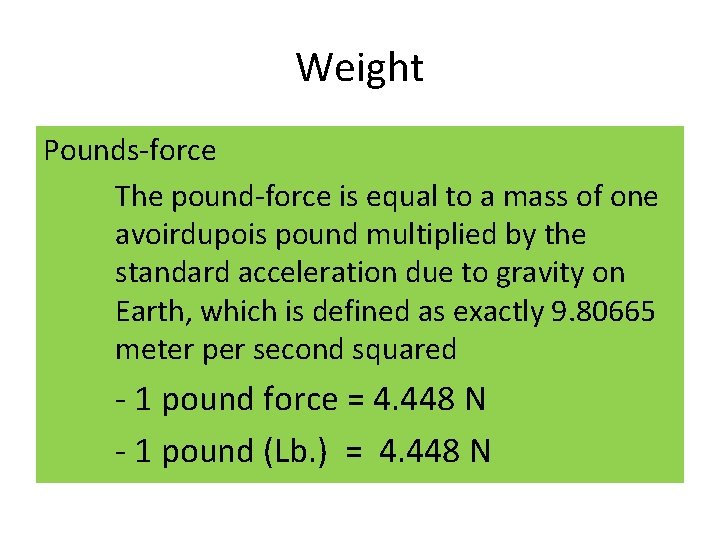 Weight Pounds-force The pound-force is equal to a mass of one avoirdupois pound multiplied