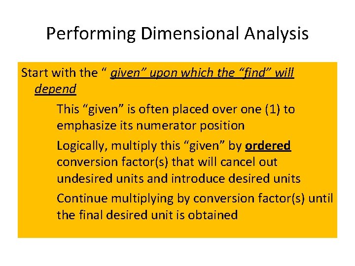 Performing Dimensional Analysis Start with the “ given” upon which the “find” will depend