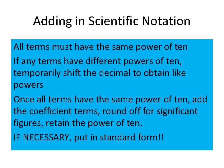 Adding in Scientific Notation All terms must have the same power of ten If