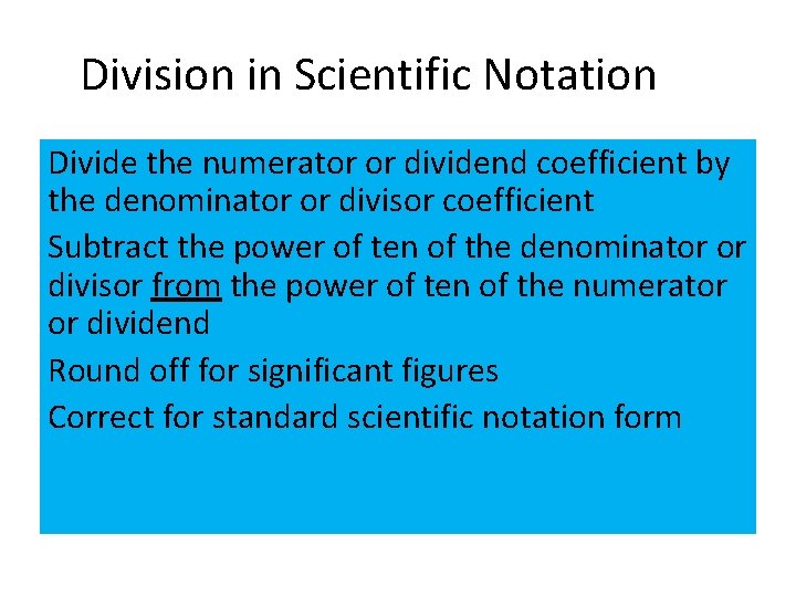 Division in Scientific Notation Divide the numerator or dividend coefficient by the denominator or