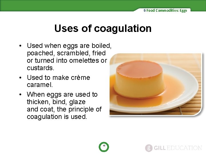 6 Food Commodities: Eggs Uses of coagulation • Used when eggs are boiled, poached,