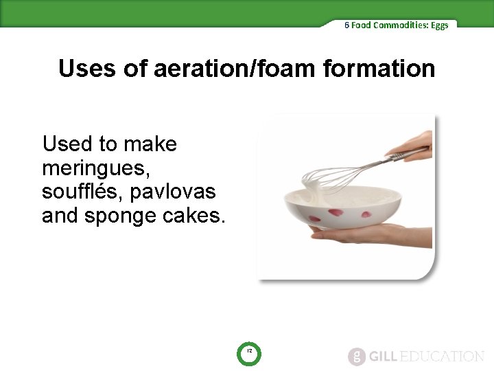 6 Food Commodities: Eggs Uses of aeration/foam formation Used to make meringues, soufflés, pavlovas