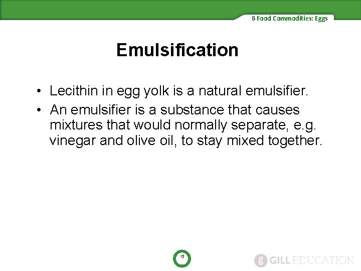 6 Food Commodities: Eggs Emulsification • Lecithin in egg yolk is a natural emulsifier.