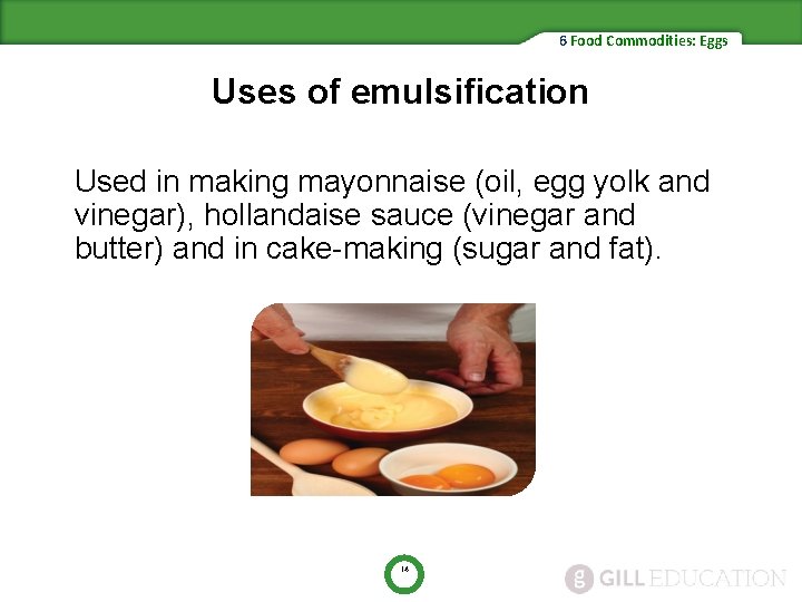 6 Food Commodities: Eggs Uses of emulsification Used in making mayonnaise (oil, egg yolk