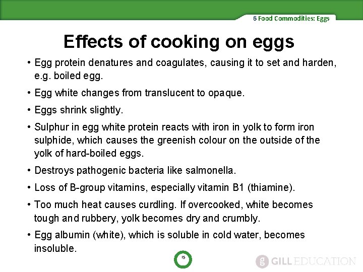 6 Food Commodities: Eggs Effects of cooking on eggs • Egg protein denatures and