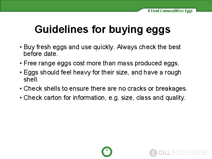 6 Food Commodities: Eggs Guidelines for buying eggs • Buy fresh eggs and use