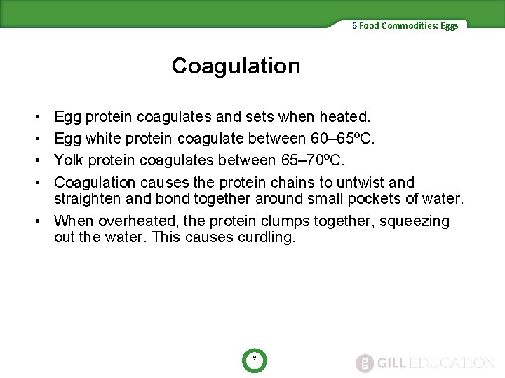 6 Food Commodities: Eggs Coagulation • • Egg protein coagulates and sets when heated.