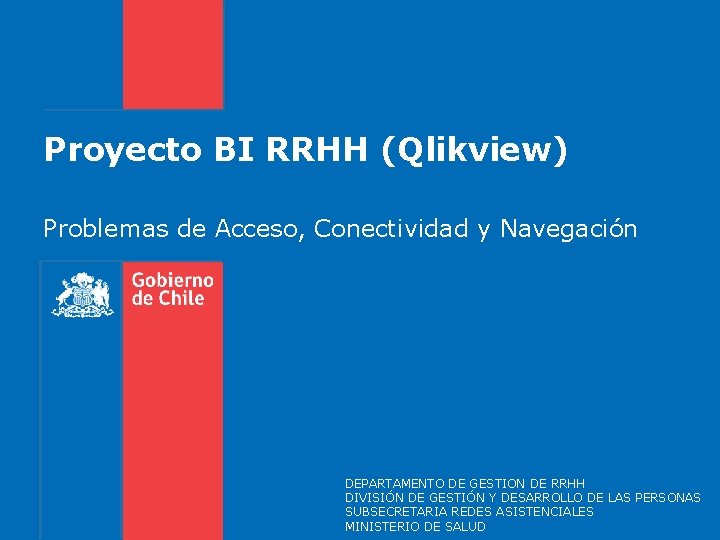 Proyecto BI RRHH (Qlikview) Problemas de Acceso, Conectividad y Navegación DEPARTAMENTO DE GESTION DE