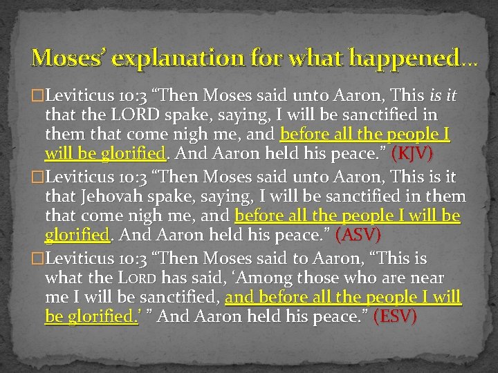 Moses’ explanation for what happened… happened �Leviticus 10: 3 “Then Moses said unto Aaron,