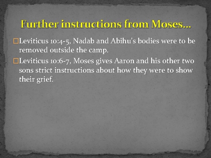 Further instructions from Moses… �Leviticus 10: 4 -5, Nadab and Abihu’s bodies were to