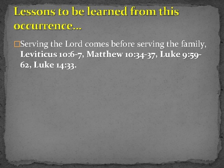 Lessons to be learned from this occurrence… �Serving the Lord comes before serving the