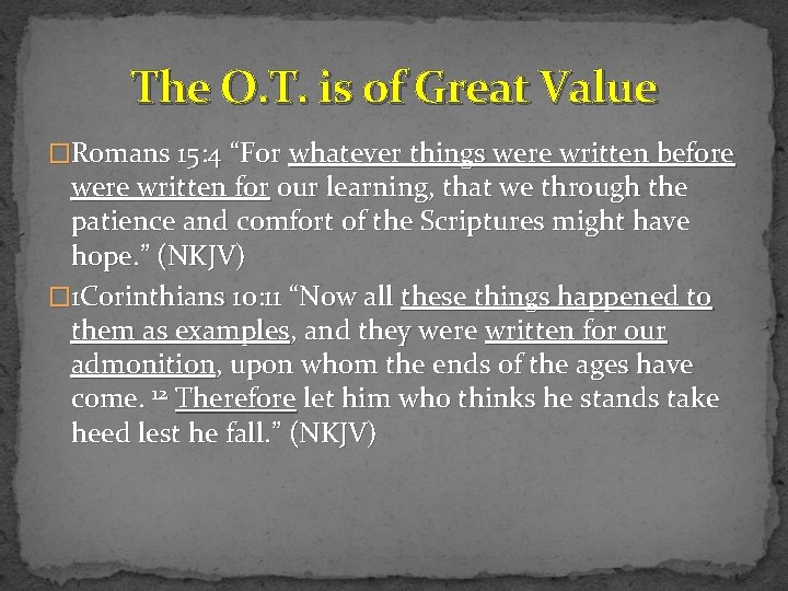 The O. T. is of Great Value �Romans 15: 4 “For whatever things were