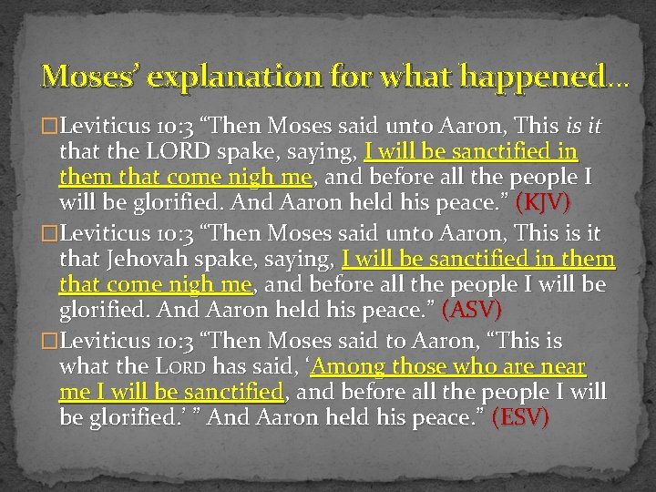Moses’ explanation for what happened… happened �Leviticus 10: 3 “Then Moses said unto Aaron,