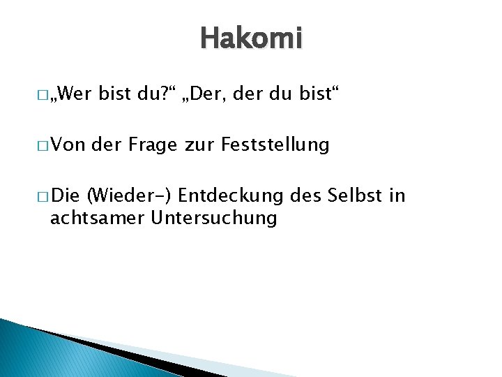 Hakomi � „Wer � Von � Die bist du? “ „Der, der du bist“
