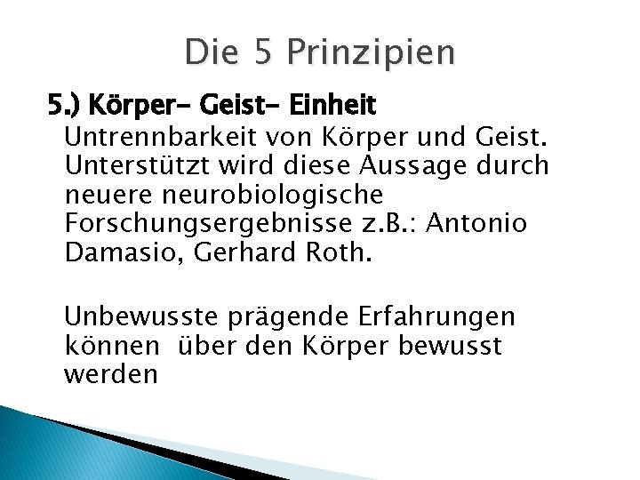 Die 5 Prinzipien 5. ) Körper- Geist- Einheit Untrennbarkeit von Körper und Geist. Unterstützt