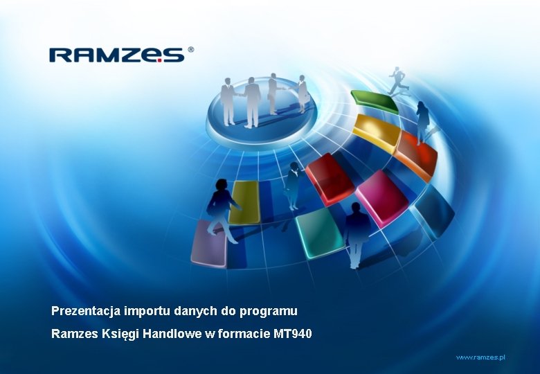 Prezentacja importu danych do programu Ramzes Księgi Handlowe w formacie MT 940 www. ramzes.