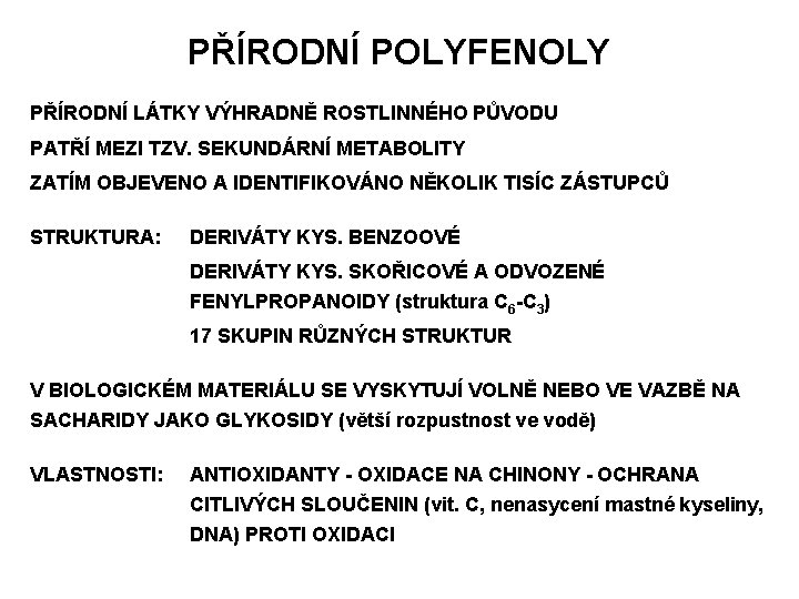 PŘÍRODNÍ POLYFENOLY PŘÍRODNÍ LÁTKY VÝHRADNĚ ROSTLINNÉHO PŮVODU PATŘÍ MEZI TZV. SEKUNDÁRNÍ METABOLITY ZATÍM OBJEVENO