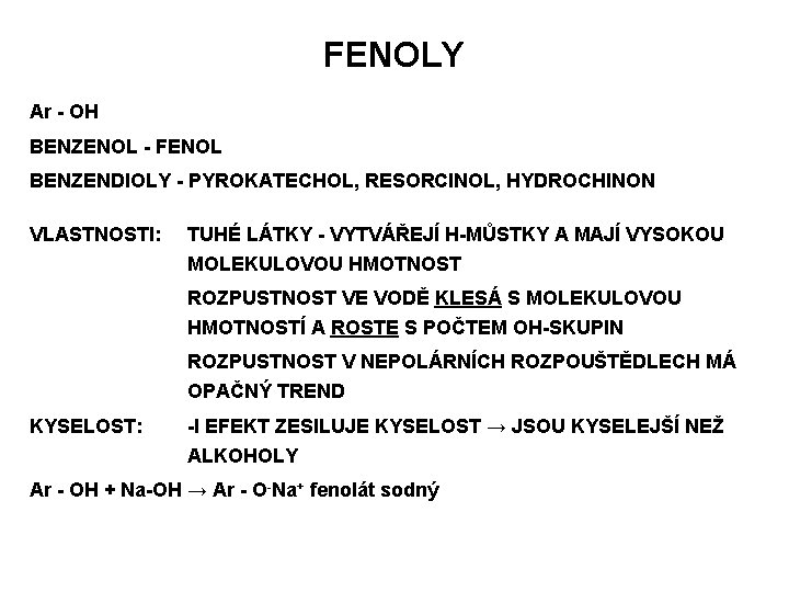 FENOLY Ar - OH BENZENOL - FENOL BENZENDIOLY - PYROKATECHOL, RESORCINOL, HYDROCHINON VLASTNOSTI: TUHÉ