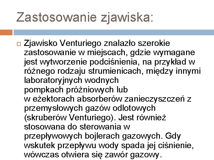 Zastosowanie zjawiska: Zjawisko Venturiego znalazło szerokie zastosowanie w miejscach, gdzie wymagane jest wytworzenie podciśnienia,