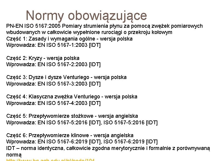 Normy obowiązujące PN-EN ISO 5167: 2005 Pomiary strumienia płynu za pomocą zwężek pomiarowych wbudowanych