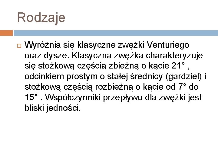 Rodzaje Wyróżnia się klasyczne zwężki Venturiego oraz dysze. Klasyczna zwężka charakteryzuje się stożkową częścią