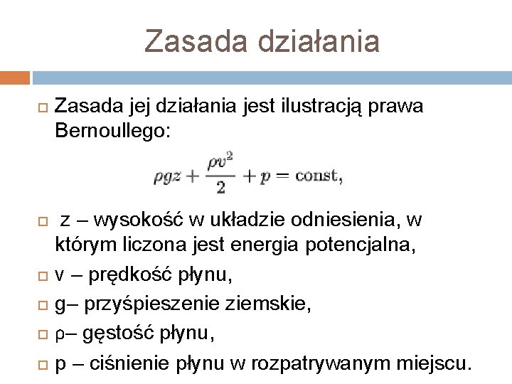 Zasada działania Zasada jej działania jest ilustracją prawa Bernoullego: z – wysokość w układzie