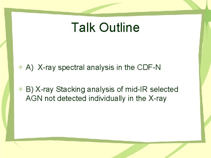 Talk Outline A) X-ray spectral analysis in the CDF-N B) X-ray Stacking analysis of