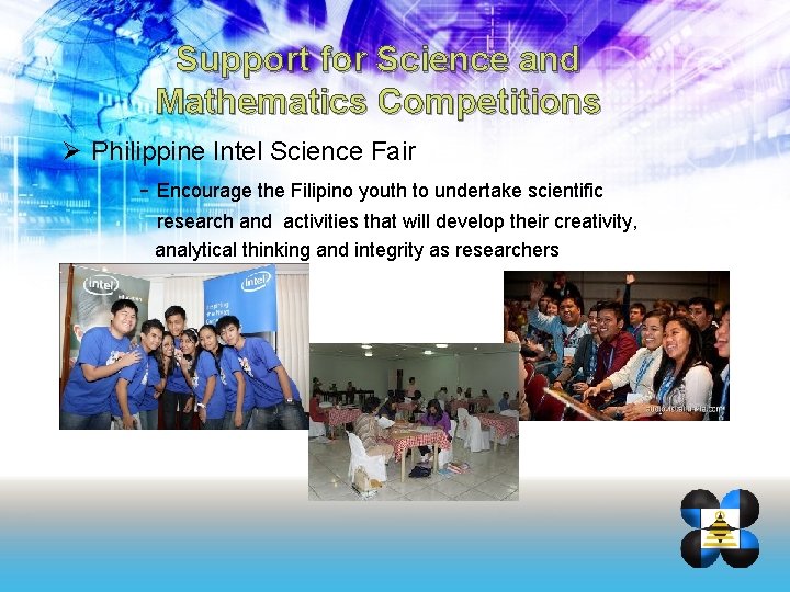 Support for Science and Mathematics Competitions Ø Philippine Intel Science Fair - Encourage the