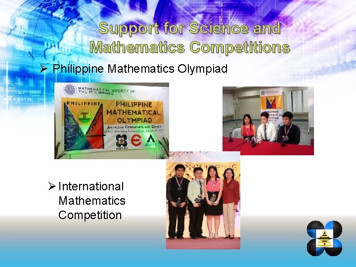 Support for Science and Mathematics Competitions Ø Philippine Mathematics Olympiad Ø International Mathematics Competition