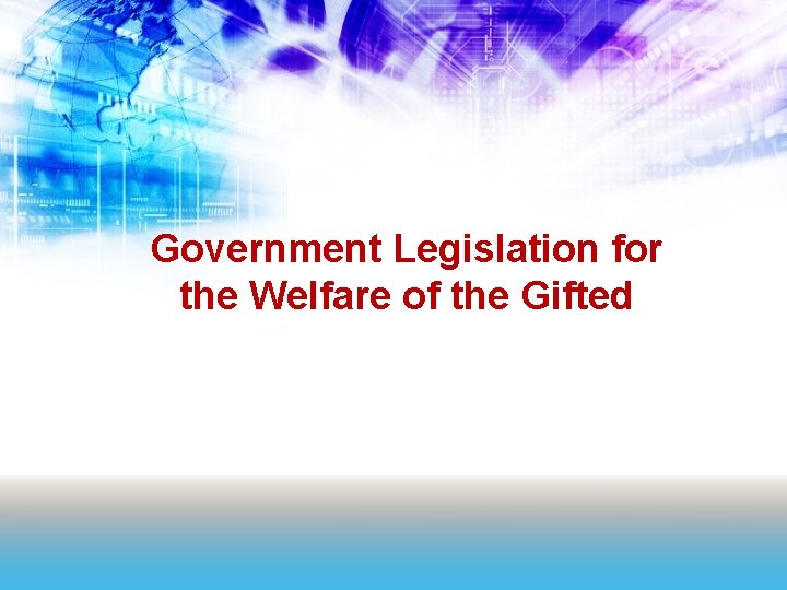 Government Legislation for the Welfare of the Gifted 