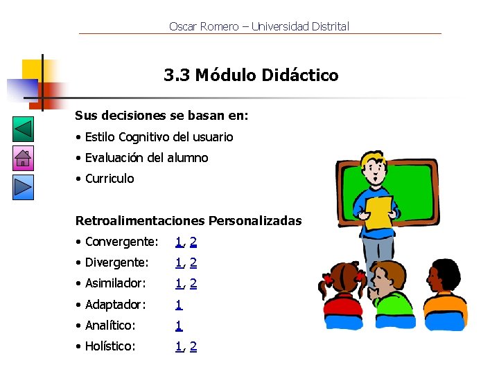 Oscar Romero – Universidad Distrital 3. 3 Módulo Didáctico Sus decisiones se basan en: