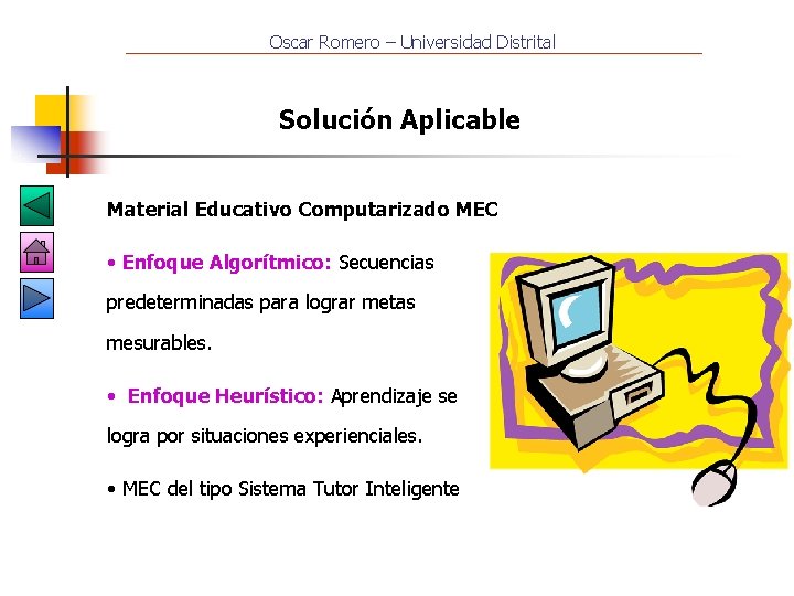 Oscar Romero – Universidad Distrital Solución Aplicable Material Educativo Computarizado MEC • Enfoque Algorítmico: