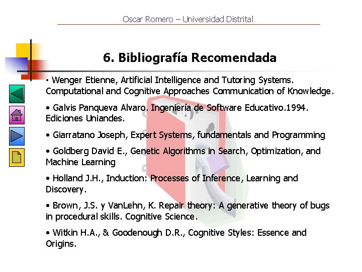 Oscar Romero – Universidad Distrital 6. Bibliografía Recomendada • Wenger Etienne, Artificial Intelligence and