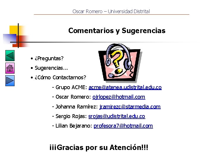 Oscar Romero – Universidad Distrital Comentarios y Sugerencias • ¿Preguntas? • Sugerencias. . .